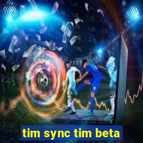 tim sync tim beta